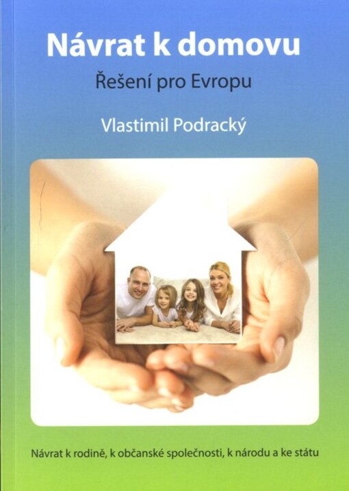 Návrat k domovu: řešení pro Evropu : návrat k rodině, k občanské společnosti, k obci, k národu a ke státu