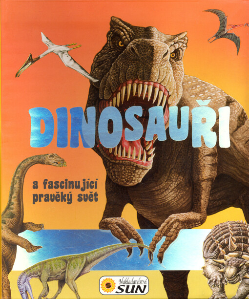 Dinosauři a fascinující pravěký svět