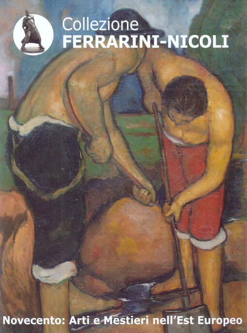 Novecento: arti e mestieri nell'Est Europeo : collezione Ferrarini-Nicoli