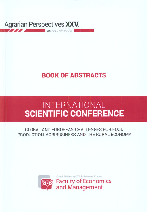 Agrarian Perspectives XXV. : international scientific conference : global and European challanges for food production, agribusiness and the rural economy : September 14-16, 2016, Prague, Czech Republic : book of abstracts