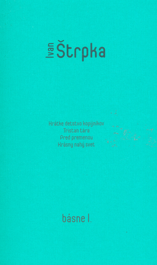 Básne.I.,Krátke detstvo kopijníkov, Tristan tára, Pred promenou, Krásny nahý svet