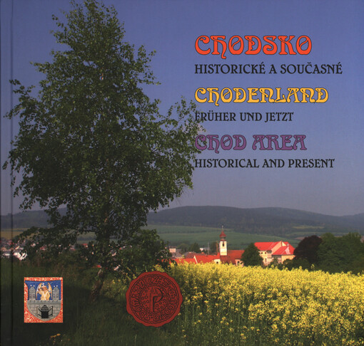 Chodsko historické a současné = Chodenland früher und jetzt = Chod area historical and present