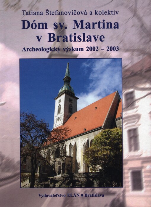 Dóm sv. Martina v Bratislave :archeologický výskum 2002 - 2003