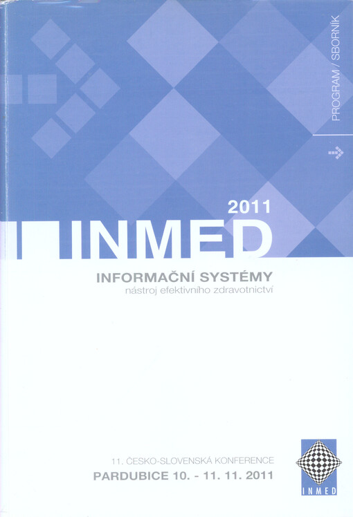 Program a sborník konference INMED 2011 : [11. česko-slovenská konference] : Pardubice, 10.-11. listopadu 2011 : [informační systémy - nástroj efektivního zdravotnictví]