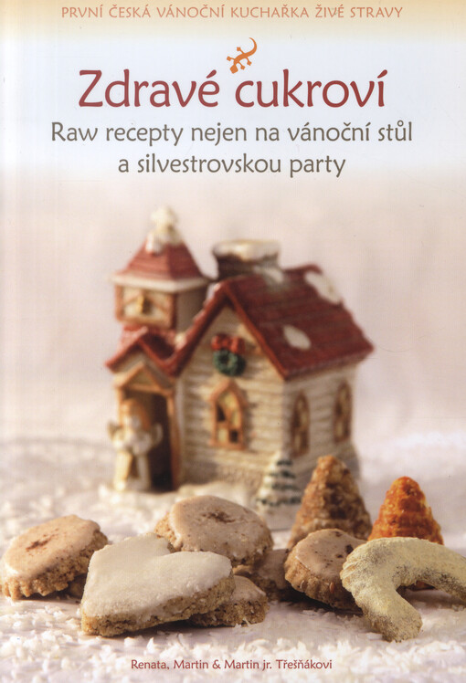 Zdravé cukroví :raw recepty nejen na vánoční stůl a silvestrovskou party