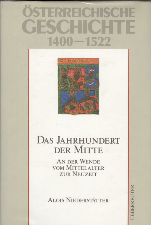 Österreichische Geschichte 1400-1522 : an der Wende vom Mittelalter zur Neuzeit. Das Jahrhundert der Mitte