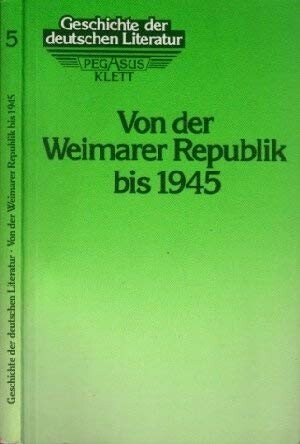 Geschichte der deutschen Literatur. Bd. 5, von der Weimarer Republik bis 1945