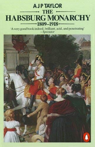 The Habsburg monarchy : 1809-1918 : a history of the Austrian empire and Austria - Hungary