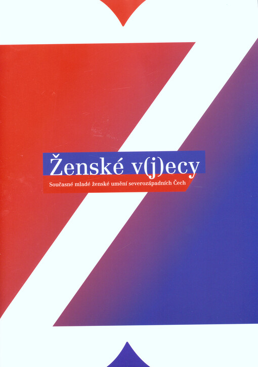 Ženské v(j)ecy : současné mladé ženské umění severozápadních Čech