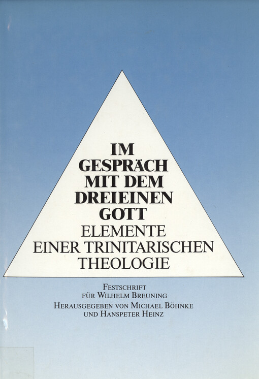 Im Gespräch mit dem dreieinen Gott : Elemente einer trinitarischen Theologie : Festschrift zum 65. Geburtstag von Wilhelm Breuning, dargebracht von Kollegen, Freuden und Schülern