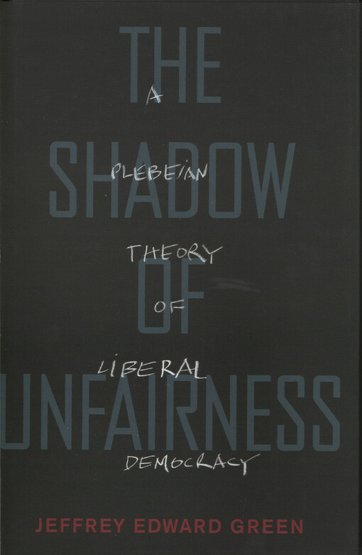 The shadow of unfairness : a plebeian theory of liberal democracy