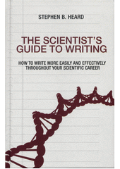 The scientist’s guide to writing: how to write more easily and effectively throughout your scientific career