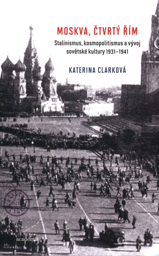 Moskva, čtvrtý Řím: stalinismus, kosmopolitismus a vývoj sovětské kultury 1931-1941