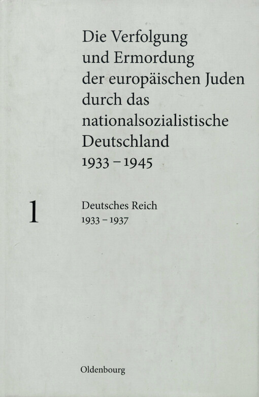 Die Verfolgung und Ermordung der europäischen Juden durch das nationalsozialistische Deutschland 1933-1945.Bd. 1,Deutsches Reich 1933-1937