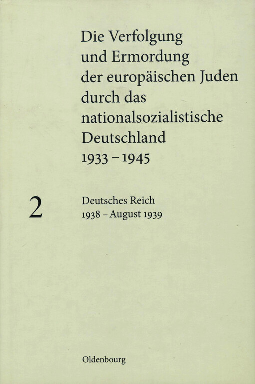 Die Verfolgung und Ermordung der europäischen Juden durch das nationalsozialistische Deutschland 1933-1945.Band 2,Deutsches Reich 1938 - August 1939