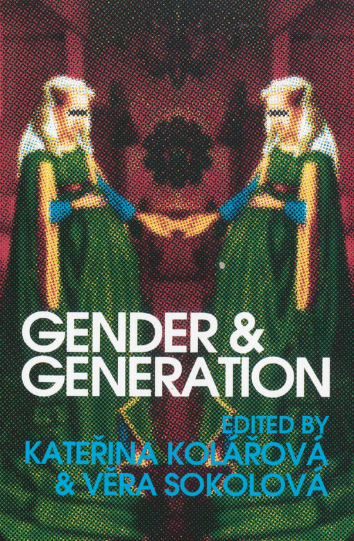 Gender & Generation :interdisciplinary perspectives & intersections : [Prague, 9-11 March 2007]