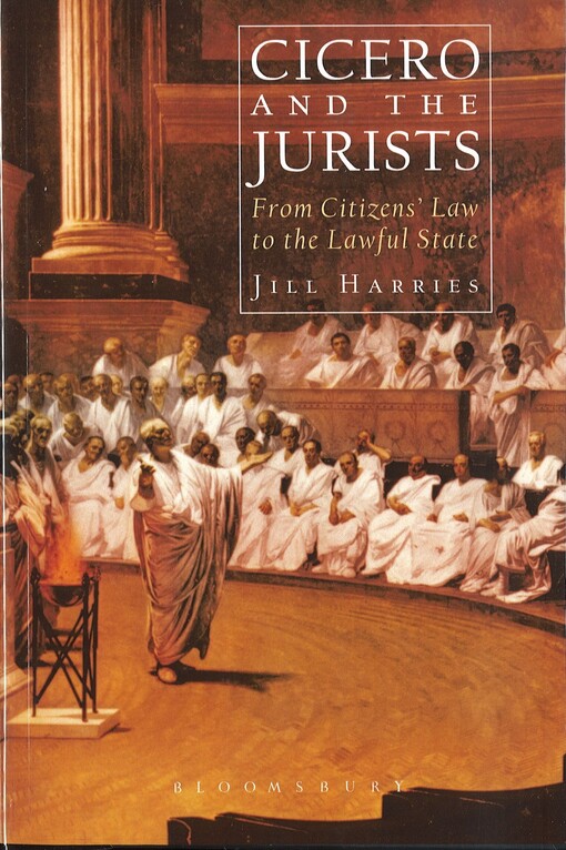 Cicero and the Jurists :From Citizens' Law to the Lawful State