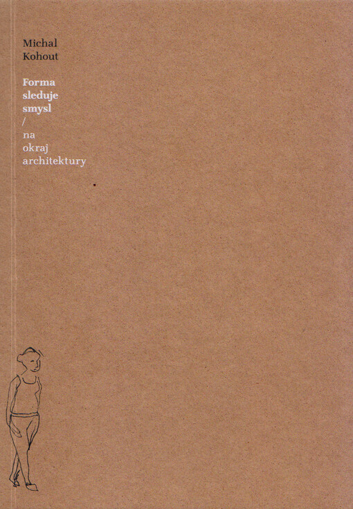 Forma sleduje smysl / na okraj architektury