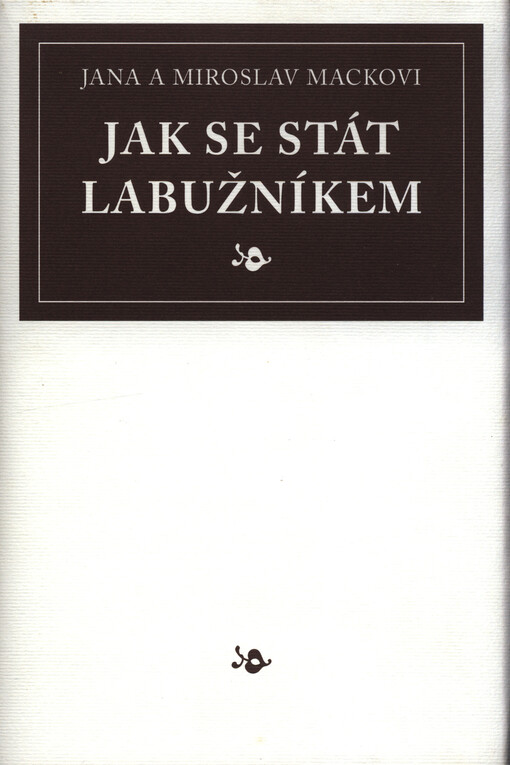 Jak se stát labužníkem, aneb, Inspirativní kuchařka pro snoby :(napsaná dvěma z nich)