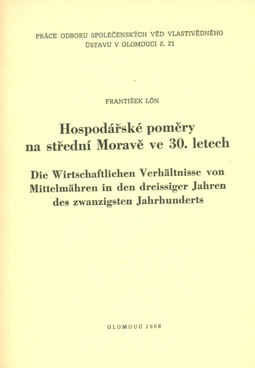 Hospodářské poměry na střední Moravě ve 30. letech =Die Wirtschaftlichen Verhältnisse von Mittelmähren in den dreissiger Jahren des zwanzigsten Jahrhunderts