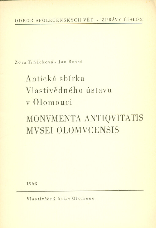 Antická sbírka Vlastivědného ústavu v Olomouci = Monumenta Antiquitatis museli Olomoucensis