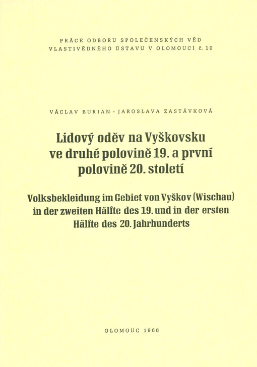 Lidový oděv na Vyškovsku ve druhé polovině 19. a první polovině 20. století = Volksbekleidung im Gebiet von Vyškov (Wischau) in der zweiten Hälfte des 19. und der ersten Hälfte des 20. Jahrhunderts