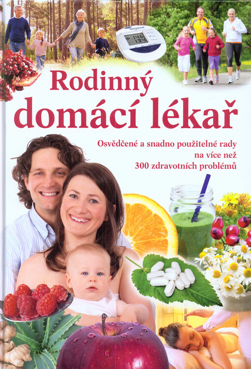 Rodinný domácí lékař : osvědčené a snadno použitelné rady na více než 300 zdravotních problémů