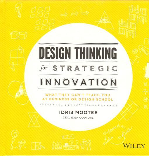 Design thinking for strategic innovation :what they can't teach you at business or design school