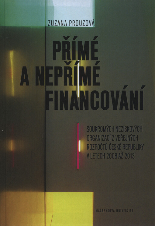 Přímé a nepřímé financování soukromých neziskových organizací z veřejných rozpočtů České republiky v letech 2008 až 2013