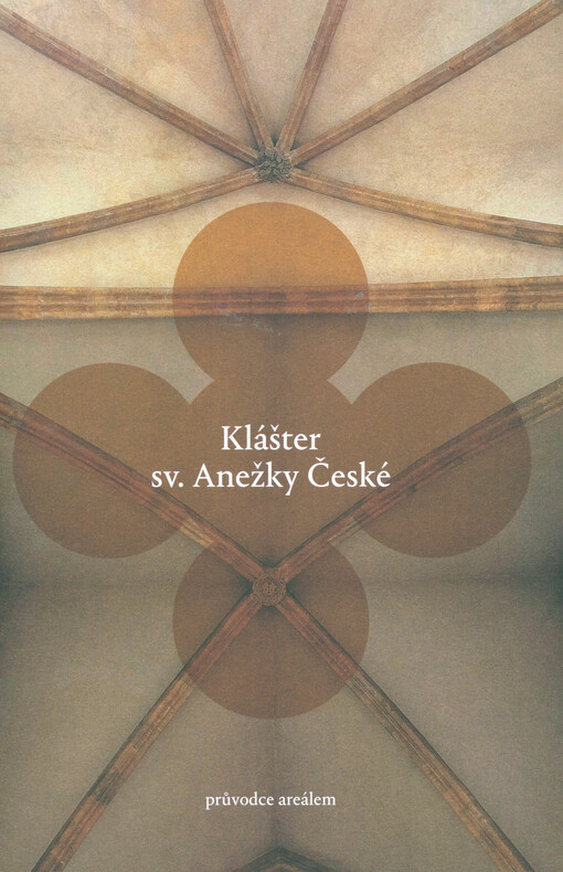 Klášter sv. Anežky České: průvodce areálem