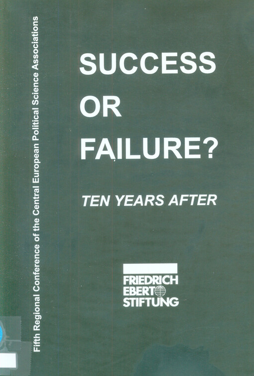 Success or failure? :ten years after : [5th regional conference of the central European political science associations held in January 1999 in Bratislava, Slovakia]