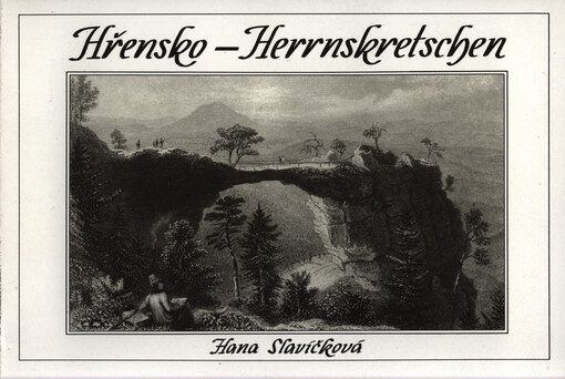 Hřensko-Herrnskretschen : Führer durch die Vergangenheit Herrnskretschen und seiner Umgebung bis zum Jahre 1945 : Janov, Labská Stráň, Kamenická Stráň, Mezná, Hřensko, Vysoká Lípa