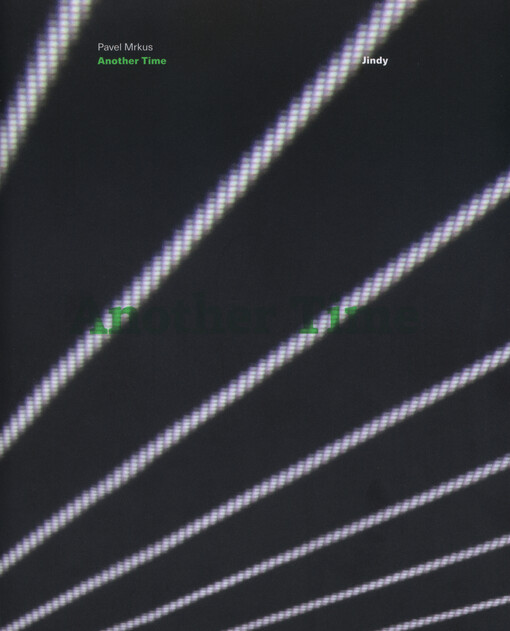 Pavel Mrkus : another time = jindy : Galerie moderního umění v Roudnici nad Labem 11.2.-10.4.2016