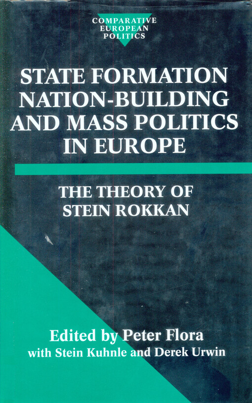 State formation, nation-building, and mass politics in Europe : the theory of Stein Rokkan : based on his collected works