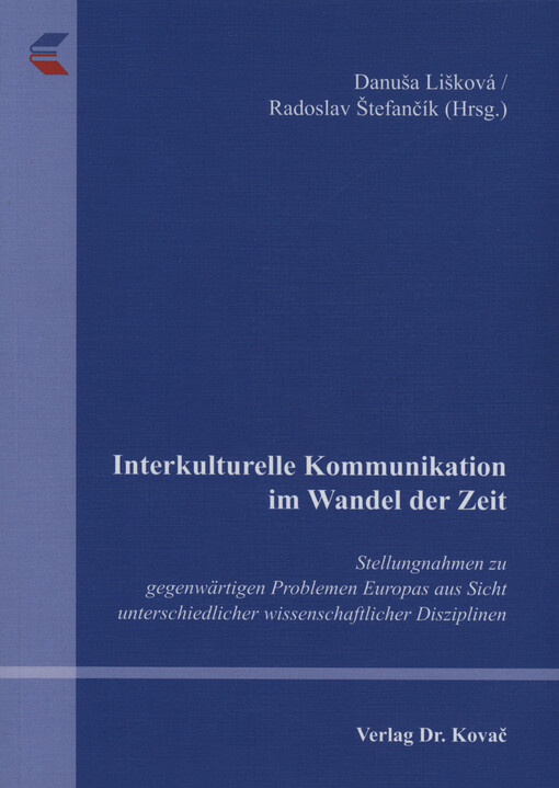 Interkulturelle Kommunikation im Wandel der Zeit : Stellungnahmen zu gegenwärtigen Problemen Europas aus Sicht unterschiedlicher wissenschaftlicher Disziplinen