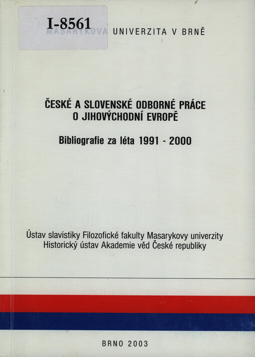 České a slovenské odborné práce o jihovýchodní Evropě: bibliografie za léta 1991-2000 = Czech and Slovak scholarly works on southeast Europe : bibliography from 1991-2000