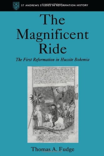 The magnificent ride : the first reformation in Hussite Bohemia