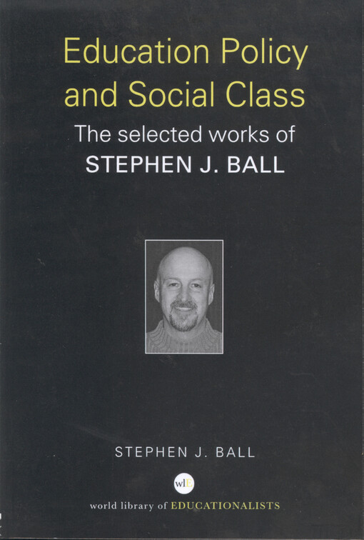 Education policy and social class : the selected works of Stephen J. Ball