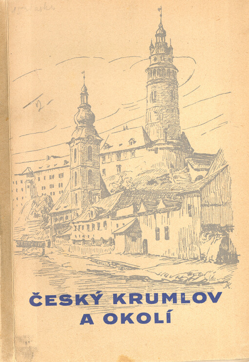 Český Krumlov a okolí :[Turistický průvodce : S plánem města, mapou okolí, nákresem rozhledu s Kleti a obrazovou přílohou]