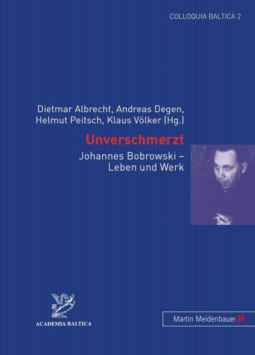 Unverschmerzt :Johannes Bobrowski - Leben und Werk
