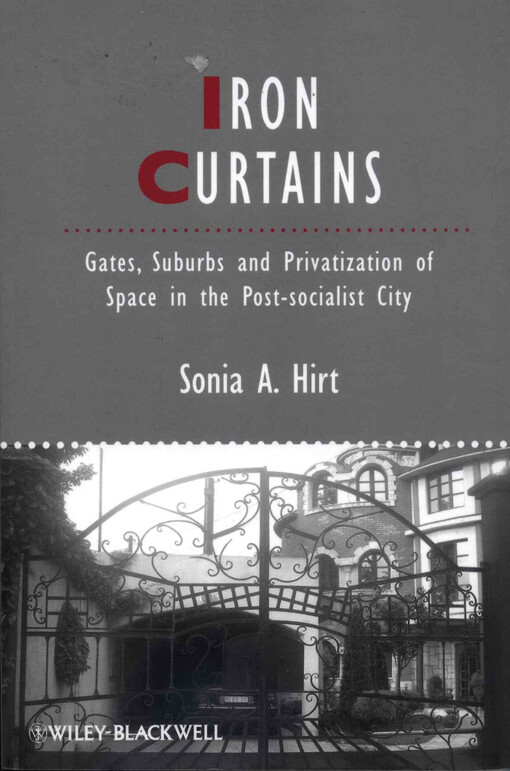 Iron curtains :gates, suburbs, and privatization of space in the post-socialist city