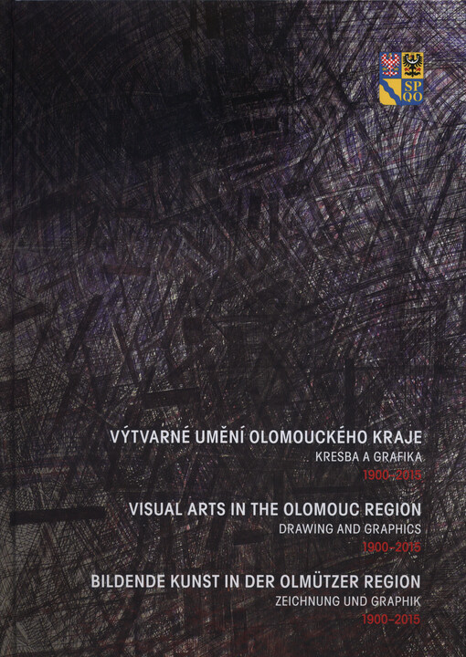 Výtvarné umění Olomouckého kraje : kresba, grafika 1900-2015 = The arts in the Olomouc Region : drawing and graphics 1900-2015 = Bildende Kunst in der Olmützer Region : Zeichnung und Graphik 1900-2015