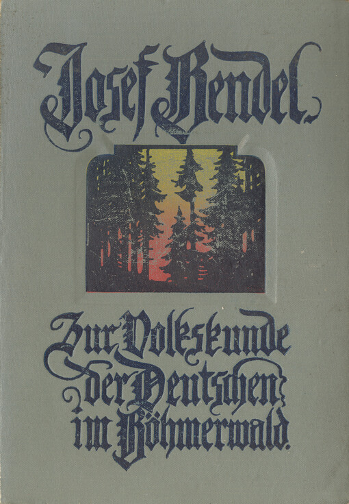 Zur Volkskunde der Deutschen im Böhmerwalde : Sitten und Gebräuche, Sagen, Lieder und Volksschauspiele