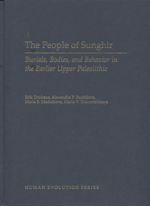 The people of Sunghir : burials, bodies, and behavior in the earlier upper paleolithic