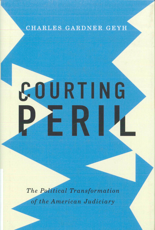 Courting peril : the political transformation of the American judiciary
