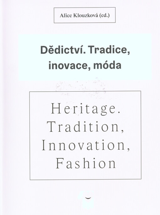 Dědictví - Tradice, inovace, móda / Heritage - Tradition, Innovation, Fashion