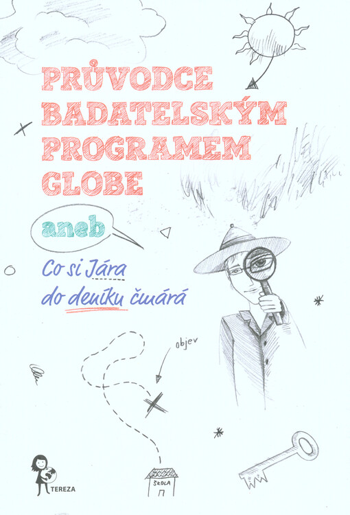 Průvodce badatelským programem GLOBE, aneb, Co si Jára do deníku čmárá