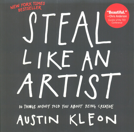 Steal like an artist :10 things nobody told you about being creative