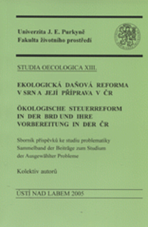 Ekologická daňová reforma v SRN a její příprava v ČR : sborník příspěvků ke studiu problematiky = Ökologische Steuerreform in der BRD und ihre Vorbereitung in der ČR : Sammelband der Beiträge zum Studium der Ausgewählter Probleme