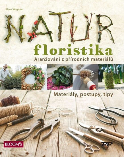 Natur floristika : aranžování z přírodních materiálů : materiály, postupy, tipy
